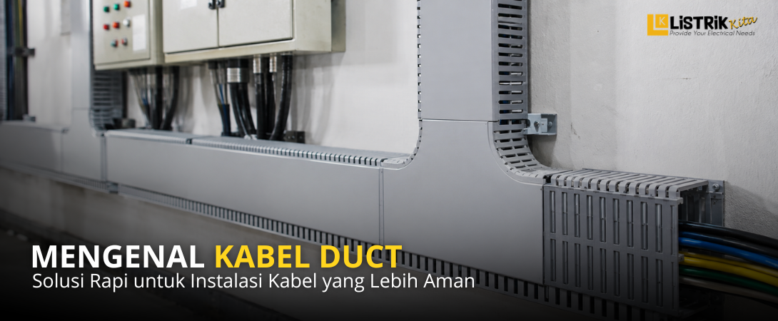 Apa Itu Kabel Duct? Fungsi, Jenis, dan Kegunaannya