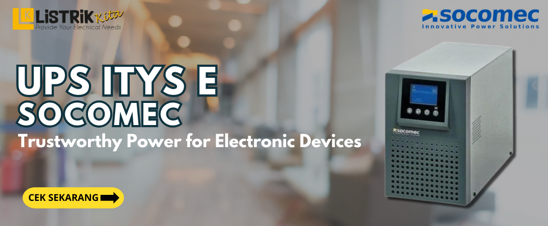 Get to Know the Advantages and Complete Specifications of UPS ITYS E Socomec